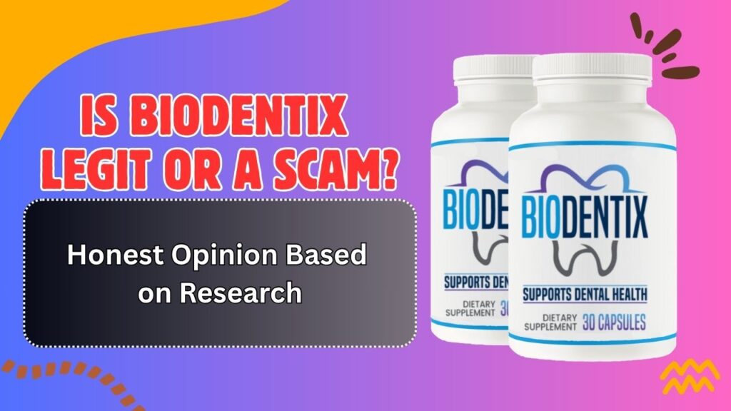 Is BioDentix Legit or a Scam? – Honest Opinion Based on Research