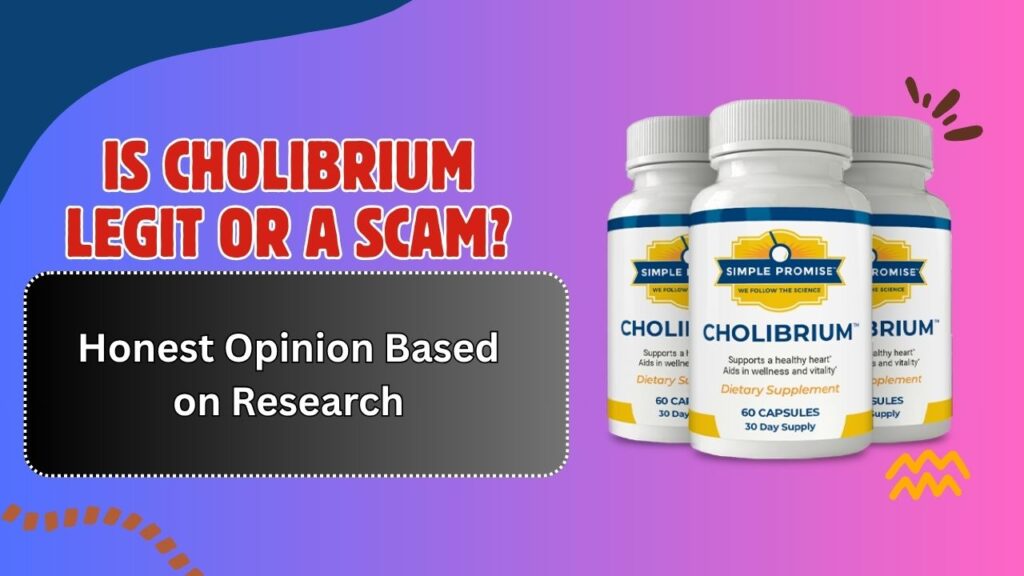 Is Cholibrium Legit or a Scam? – Honest Opinion Based on Research