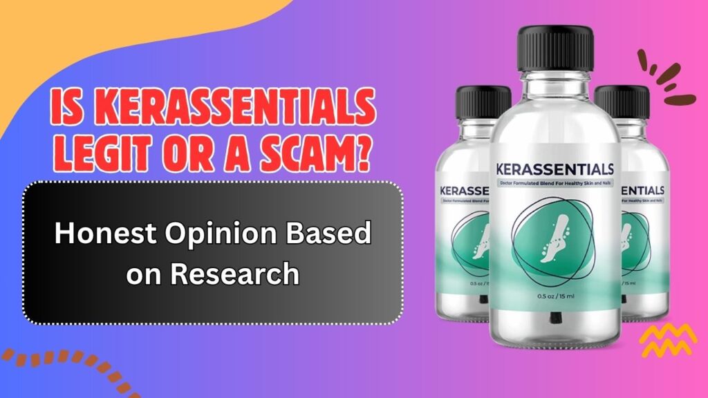Is Kerassentials Legit or a Scam? – Honest Opinion Based on Research