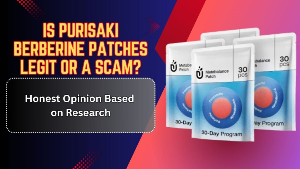 Is Purisaki Berberine Patches Legit or a Scam? – Honest Opinion Based on Research