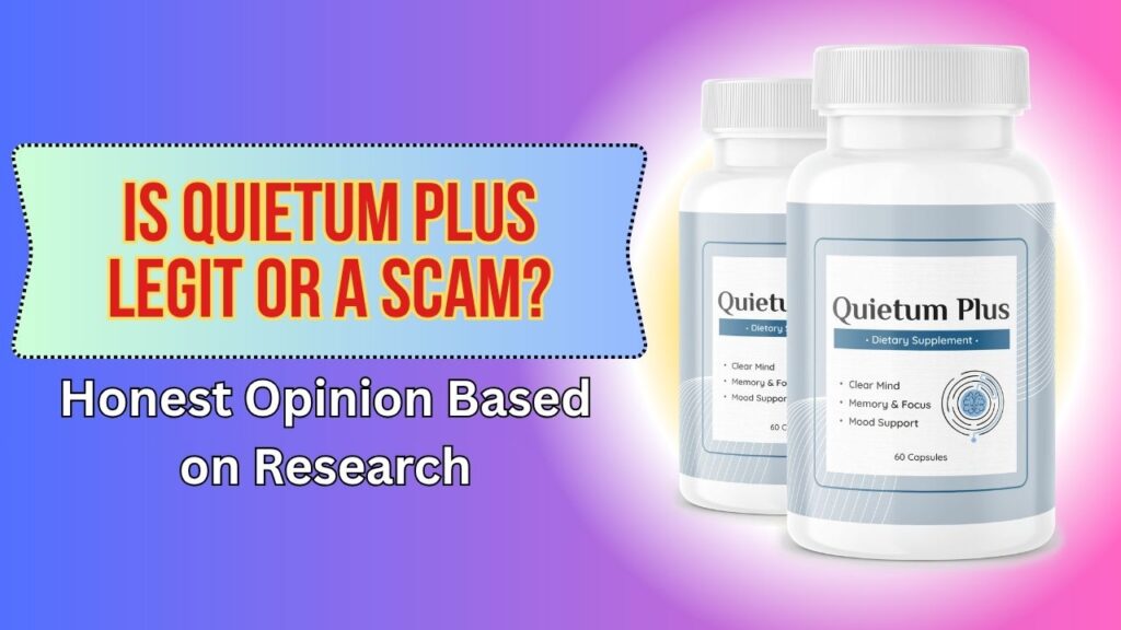 Is Quietum Plus Legit or a Scam? – Honest Opinion Based on Research