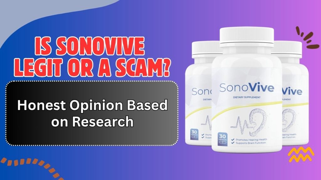 Is SonoVive Legit or a Scam? – Honest Opinion Based on Research
